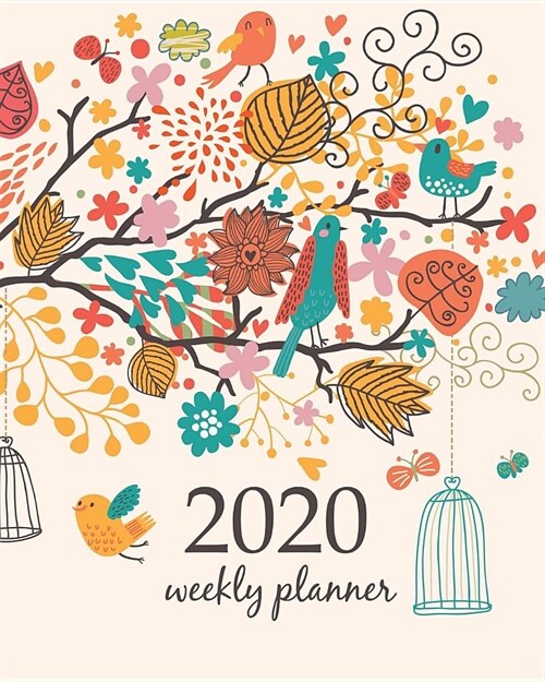 2020 Weekly Planner: Calendar Schedule Organizer Appointment Journal Notebook and Action day With Inspirational Quotes little birds and flo (Paperback)
