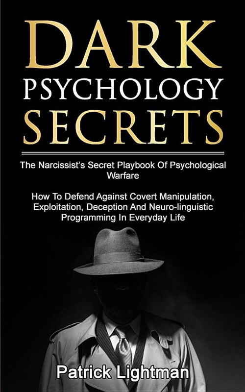 Dark Psychology Secrets: The Narcissists Secret Playbook Of Psychological Warfare - How To Defend Against Covert Manipulation, Exploitation, D (Paperback)