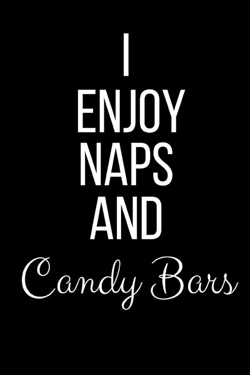 I Enjoy Naps And Candy Bars: Funny Slogan-Blank Lined Journal-120 Pages 6 x 9 (Paperback)