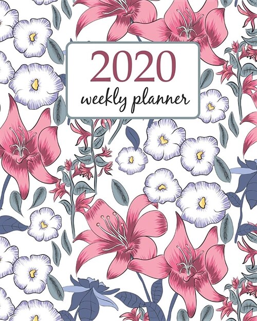 2020 Weekly Planner: Calendar Schedule Organizer Appointment Journal Notebook and Action day With Inspirational Quotes White Pink Lilly vin (Paperback)