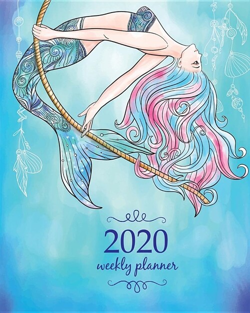 2020 Weekly Planner: Calendar Schedule Organizer Appointment Journal Notebook and Action day With Inspirational Quotes Blue magic mermaid f (Paperback)