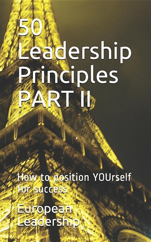 50 Leadership Principles PART II: How to position YOUrself for success (Paperback)