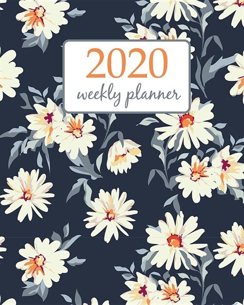 2020 Weekly Planner: Calendar Schedule Organizer Appointment Journal Notebook and Action day With Inspirational Quotes pretty daisy floral (Paperback)