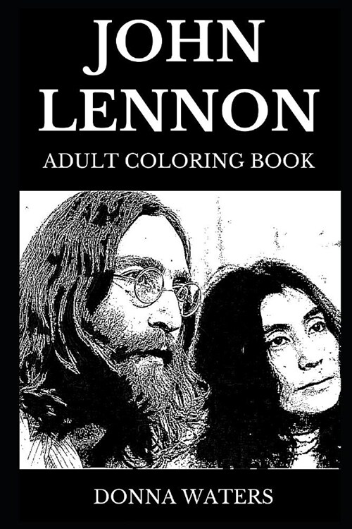 John Lennon Adult Coloring Book: Legendary Beatles Star and Sixties Pop Culture Icon, Acclaimed Lyricist and Prodigy Songwriter Inspired Adult Colorin (Paperback)