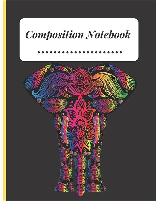 Composition Notebook: Elephant with Flowery Colourful Pattern Composition College Ruled Line paper Notebook Lined Journal / Notebook to writ (Paperback)