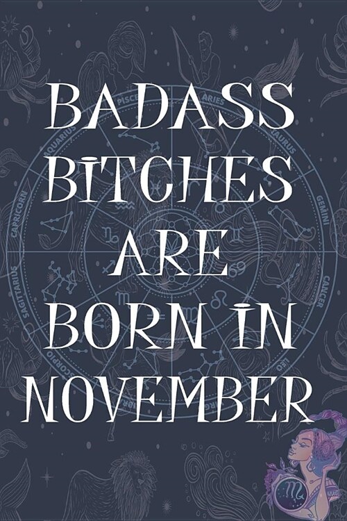 Badass Bitches Are Born In Noverber: Funny Notebook, Birthday Present, Lined Blank Notebook Journal, Gag Gift for Your Best Friend - beautifully lined (Paperback)