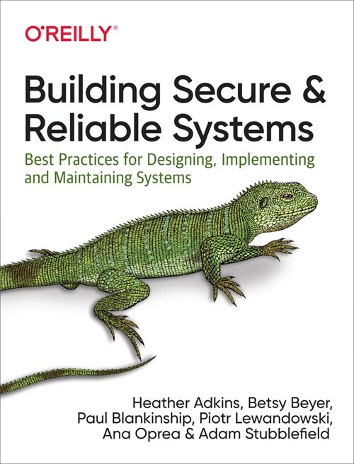 Building Secure and Reliable Systems: Best Practices for Designing, Implementing, and Maintaining Systems (Paperback)