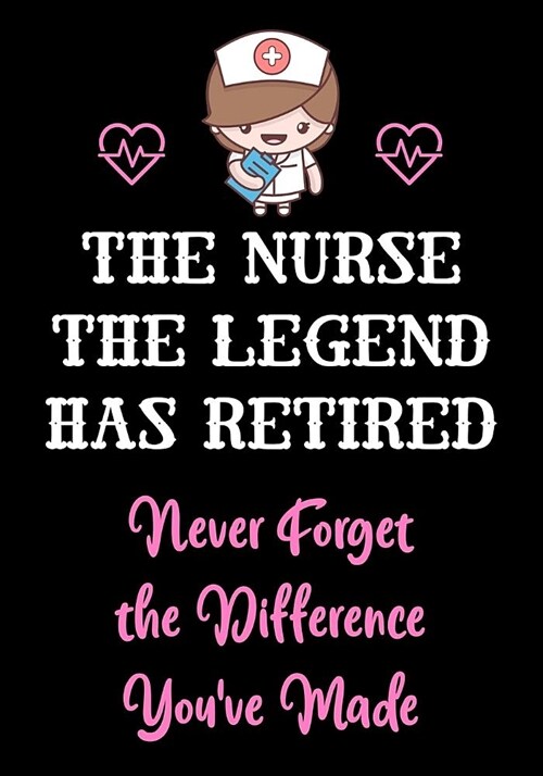 The Nurse The Legend Has Retired - Never Forget The Difference Youve Made: Nurse Retirement Gifts for Women Funny - Gifts for Nurses - Retiring Nurse (Paperback)