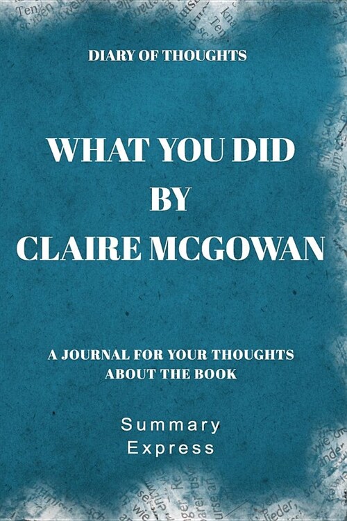 Diary of Thoughts: What You Did by Claire McGowan - A Journal for Your Thoughts About the Book (Paperback)