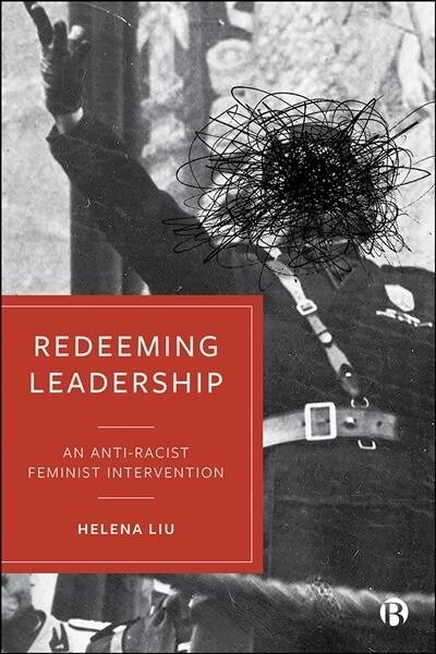 Redeeming Leadership : An Anti-Racist Feminist Intervention (Hardcover)