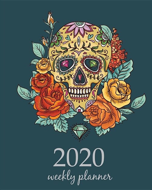 2020 Weekly Planner: Calendar Schedule Organizer Appointment Journal Notebook and Action day With Inspirational Quotes Sugar Skull Sweet de (Paperback)