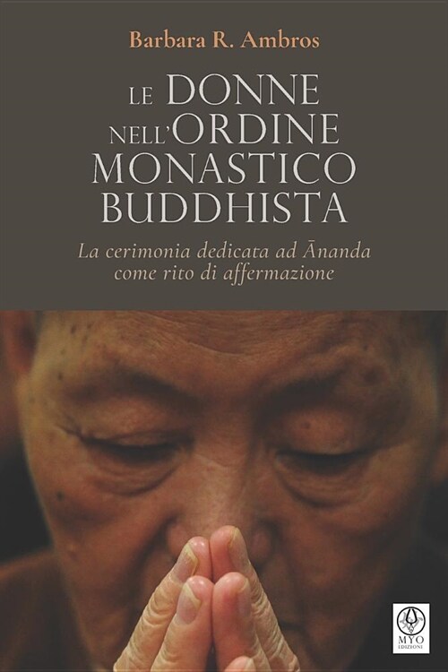 Le donne nellordine monastico buddhista: La cerimonia dedicata ad Ānanda come rito di affermazione (Paperback)