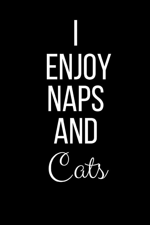 I Enjoy Naps And Cats: Funny Slogan-Blank Lined Journal-120 Pages 6 x 9 (Paperback)