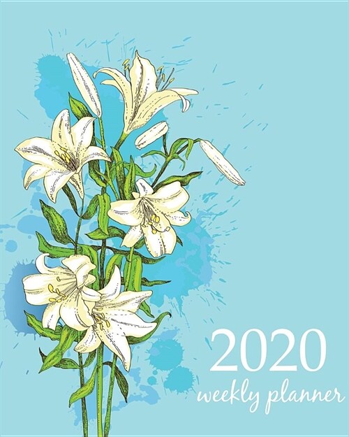 2020 Weekly Planner: Calendar Schedule Organizer Appointment Journal Notebook and Action day With Inspirational Quotes White Blue Lilly vin (Paperback)