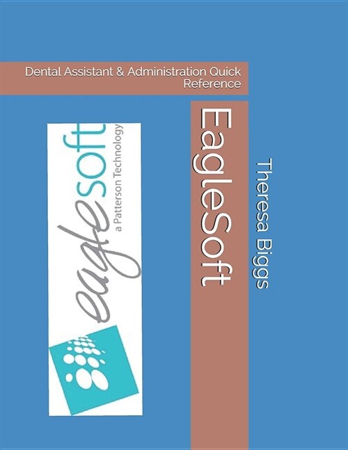EagleSoft: Dental Assistant & Administration Quick Reference (Paperback)
