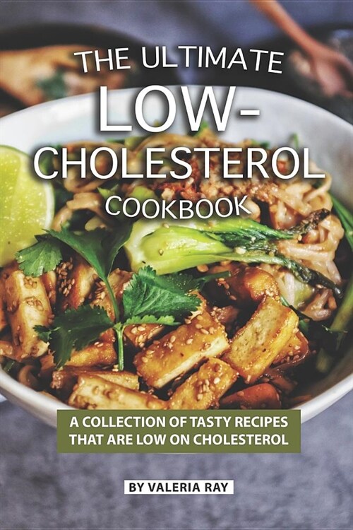 The Ultimate Low-Cholesterol Cookbook: A Collection of Tasty Recipes That Are Low on Cholesterol (Paperback)