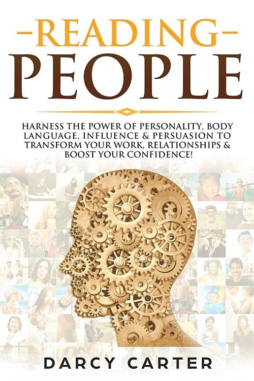 Reading People: Harness the Power Of Personality, Body Language, Influence & Persuasion To Transform Your Work, Relationships, Boost Y (Paperback)