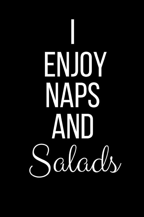 I Enjoy Naps And Salads: Funny Slogan-Blank Lined Journal-120 Pages 6 x 9 (Paperback)