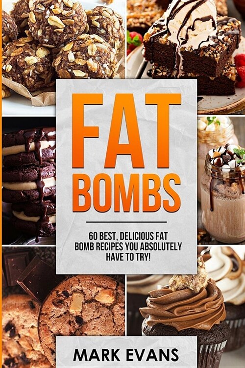 Fat Bombs: 60 Best, Delicious Fat Bomb Recipes You Absolutely Have to Try! (Volume 1) (Paperback)