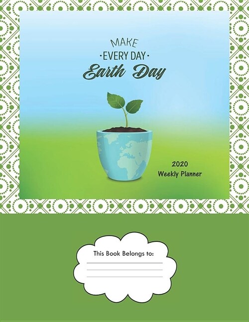 Make Every Day Earth Day: 2020 Weekly Planner (Paperback)