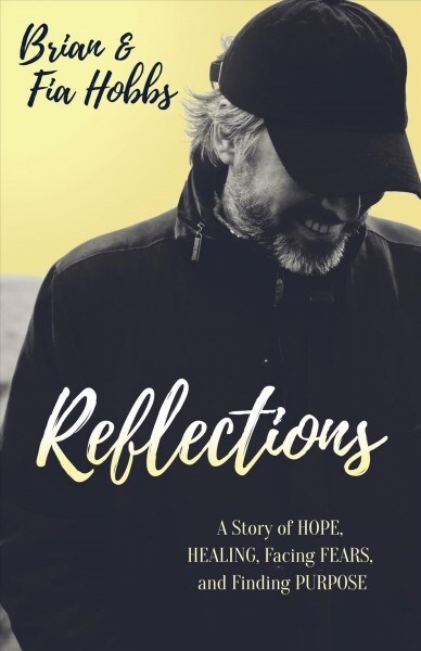 Reflections: A Story of Hope, Healing, Facing Fears, and Finding Purpose (Paperback)