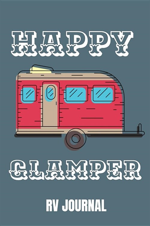 Happy Glamper RV Journal: Trip Planner, Memory Book and Maintenance Tracker (Paperback)