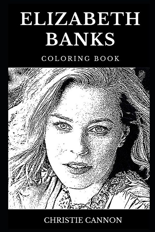 Elizabeth Banks Coloring Book: Legendary Effie from Hunger Games and Famous Multiple Emmy Nominee, Acclaimed Director and Cultural Icon Inspired Adul (Paperback)