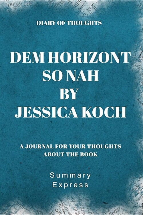 Diary of Thoughts: Dem Horizont so nah by Jessica Koch - A Journal for Your Thoughts About the Book (Paperback)