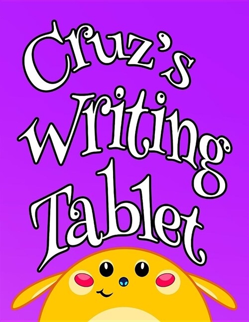 Cruzs Writing Tablet: Personalized Book for Kids, Primary Writing Tablet with 65 Sheets of Blank Lined Practice Paper with 1 Ruling Designe (Paperback)