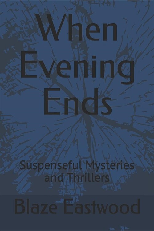 When Evening Ends: Suspenseful Mysteries and Thrillers (Paperback)