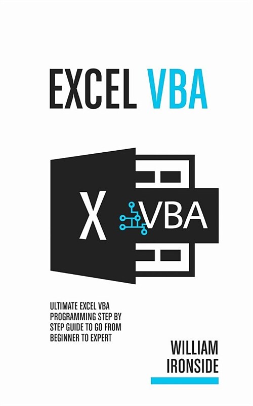 Excel VBA: Ultimate Excel VBA Programming Step By Step Guide to Go from Beginner to Expert (Paperback)