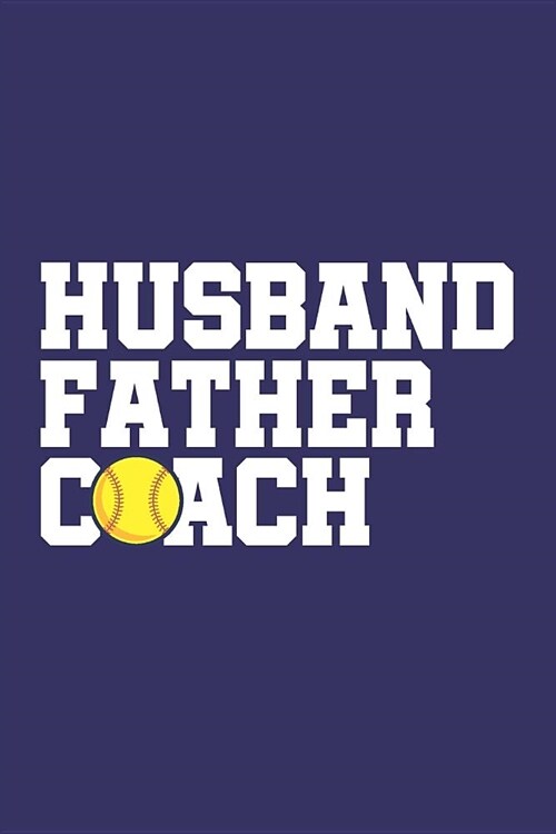Husband Father Coach: Softball Blank Lined Journal Notebook (Paperback)