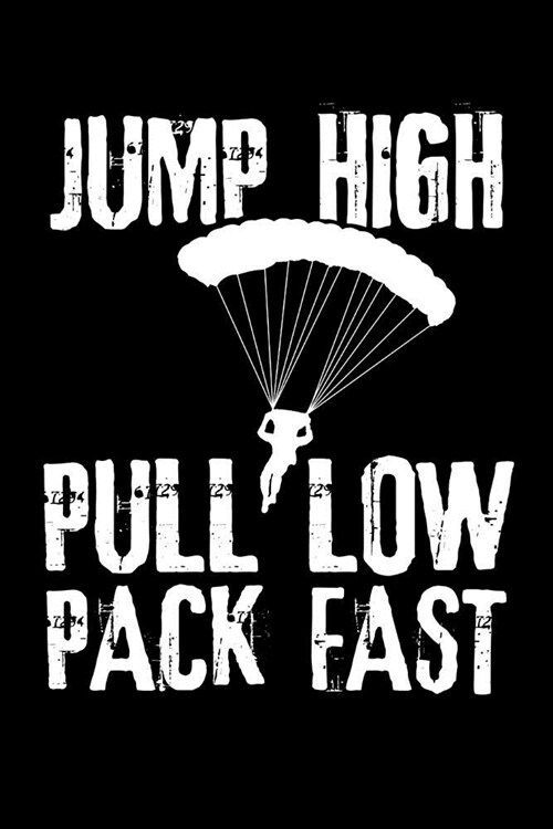 Jump High Pull Low Pack Fast: Skydiving Log Book Journal - Keep Track of Your Jumps - 84 pages (6x9) - 160 Jumps - Gift for Skydivers (Paperback)
