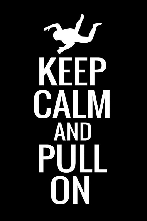 Keep Calm and Pull On: Skydiving Log Book - Keep Track of Your Jumps - 84 pages (6x9) - 160 Jumps - Gift for Skydivers (Paperback)