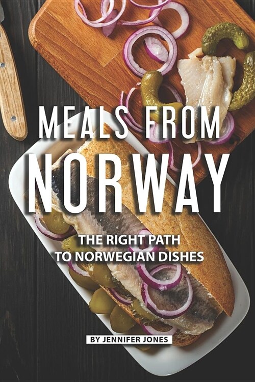 Meals from Norway: The Right Path to Norwegian Dishes (Paperback)