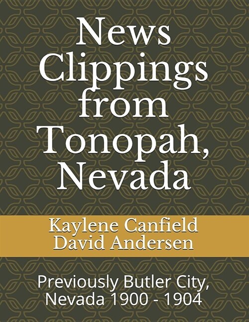 News Clippings from Tonopah, Nevada: Previously Butler City, Nevada 1900 - 1904 (Paperback)