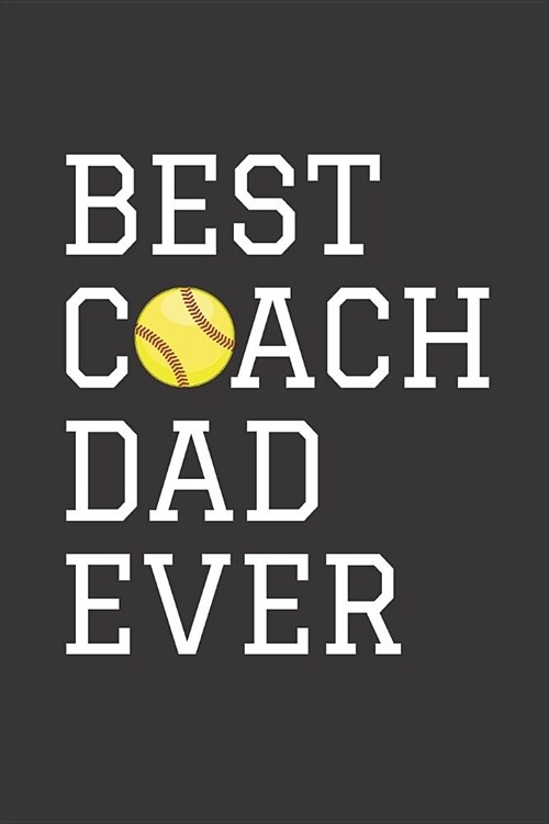 Best Coach Dad Ever: Softball Blank Lined Journal Notebook (Paperback)