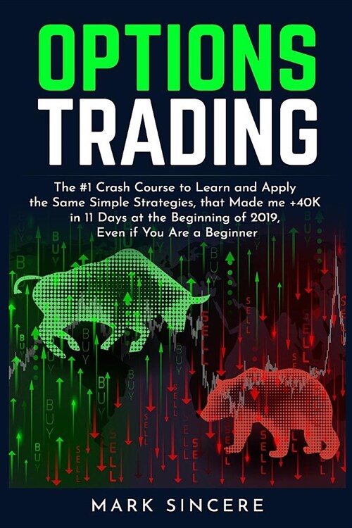 Options Trading: The #1 Crash Course to Learn and Apply the Same Simple Strategies, that Made me +40K in 11 Days at the Beginning of 20 (Paperback)