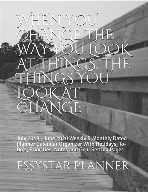 When You Change the Way You Look at Things, the Things You Look at Change: July 2019 - June 2020 Weekly & Monthly Dated Planner Calendar Organizer Wit (Paperback)