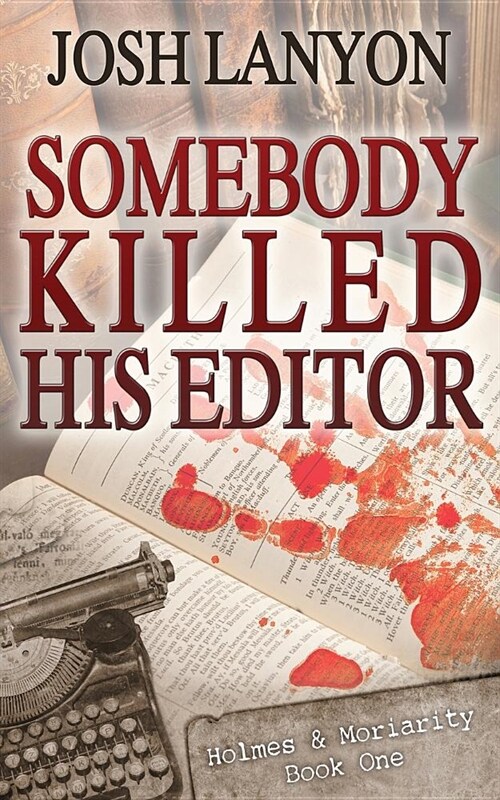 Somebody Killed His Editor: Holmes & Moriarity 1 (Paperback)