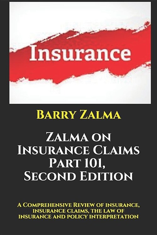 Zalma on Insurance Claims Part 101, Second Edition: A Comprehensive Review of insurance, insurance claims, the law of insurance and policy interpretat (Paperback)