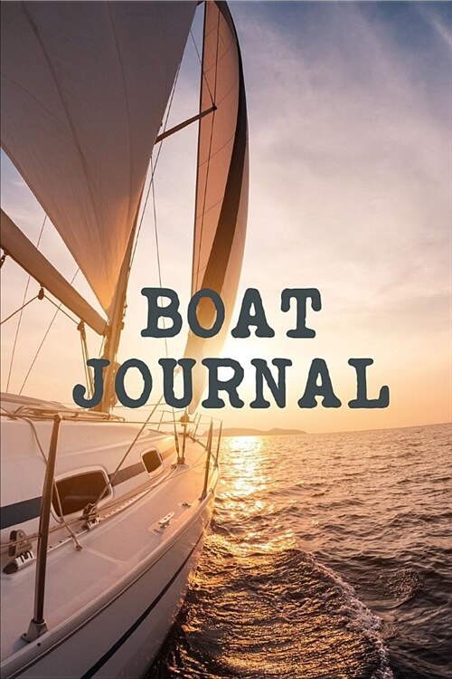 Boat Journal: Sailing Fishing Boat Log Journal: Personal Watercraft - Self Powered Boats - Powerboats - Boating Hobby - Inland Lakes (Paperback)