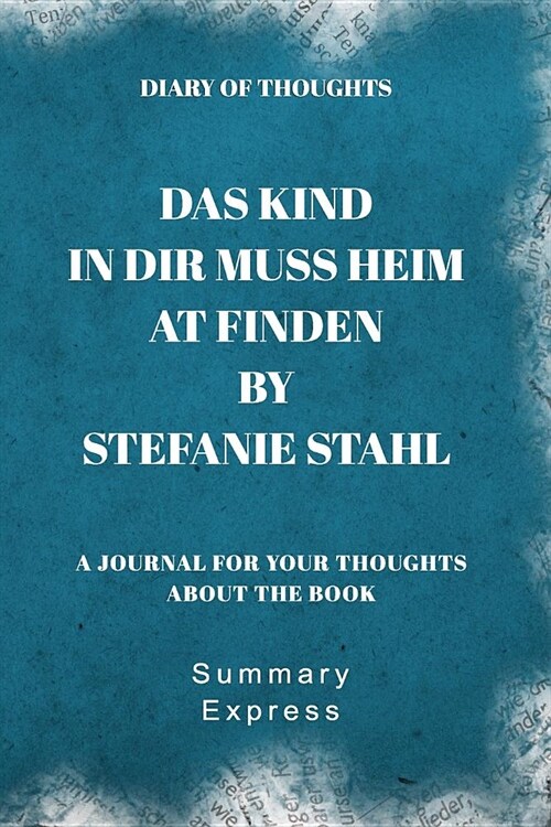 Diary of Thoughts: Das Kind in dir muss Heimat finden by Stefanie Stahl - A Journal for Your Thoughts About the Book (Paperback)