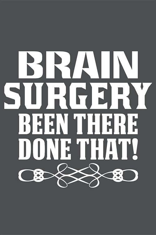 Brain Surgery Been There Done That: Lined Journal Notebook (Paperback)