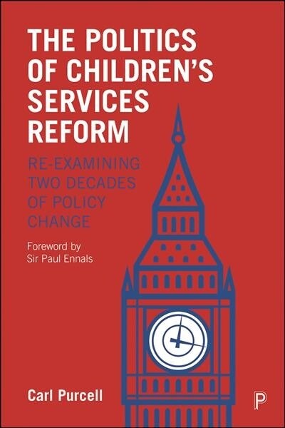 The Politics of Childrens Services Reform : Re-examining Two Decades of Policy Change (Hardcover)