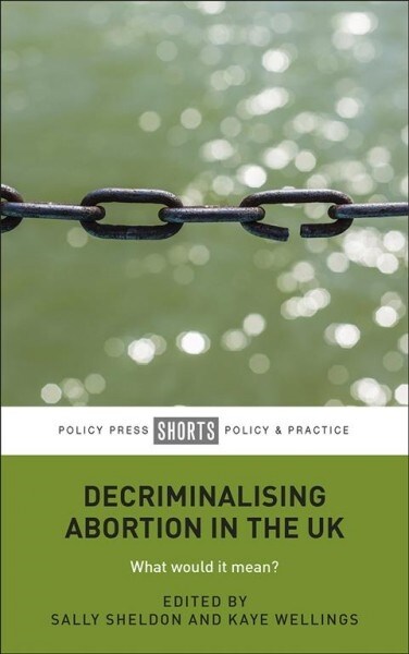 Decriminalising Abortion in the UK : What Would It Mean? (Paperback)