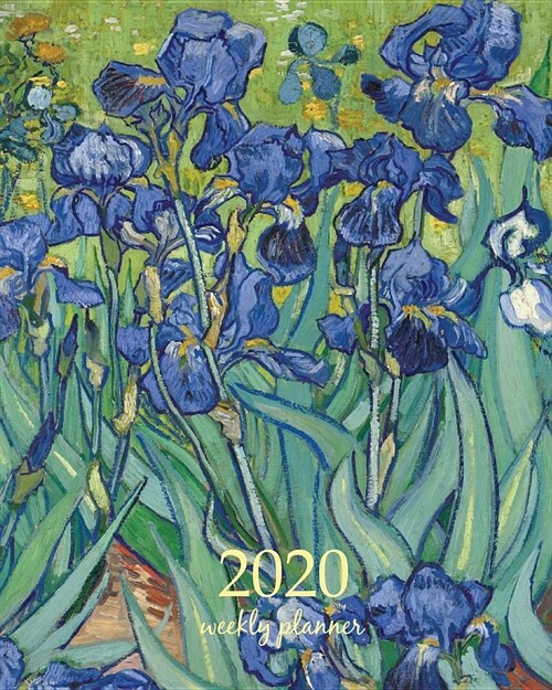 2020 Weekly Planner: Calendar Schedule Organizer Appointment Journal Notebook and Action day With Inspirational Quotes art design Irises 18 (Paperback)