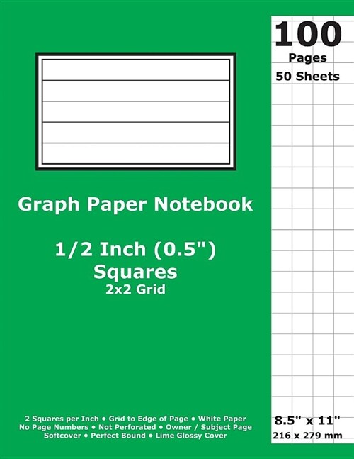 Graph Paper Notebook: 0.5 Inch (1/2 in) Squares; 8.5 x 11; 21.6 cm x 27.9 cm; 100 Pages; 50 Sheets; 2x2 Quad Ruled Grid; White Paper; Lime G (Paperback)