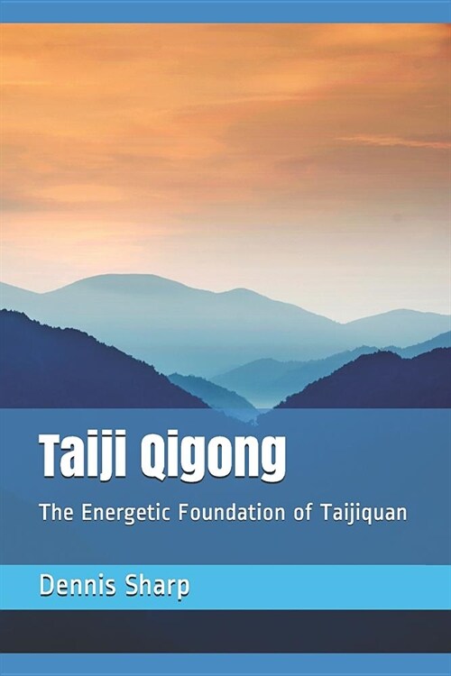 Taiji Qigong: The Energetic Foundation of Taijiquan (Paperback)