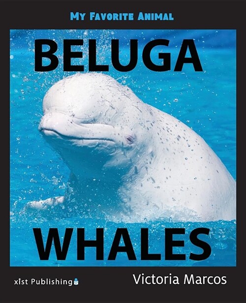 My Favorite Animal: Beluga Whales (Paperback)